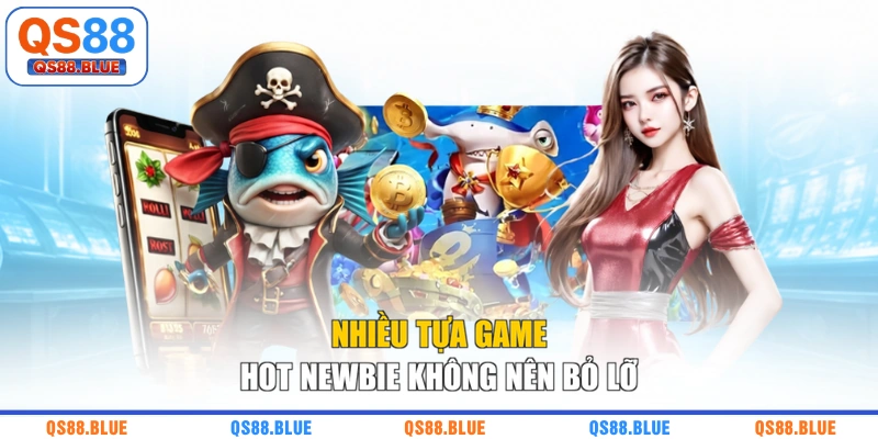 Nhiều tựa game hot newbie không nên bỏ lỡ